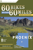 60 Hikes Within 60 Miles: Phoenix: Including Tempe, Scottsdale, and Glendale (60 Hikes within 60 Miles) 0897326881 Book Cover