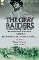 The Gray Raiders-Volume 2: Accounts of Mosby & His Raiders During the American Civil War-Reminiscences of a Mosby Guerrilla by John Munson & Mosby's Men by John H. Alexander 1782823522 Book Cover