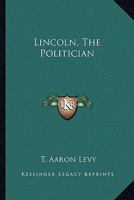 Lincoln, the Politician 116367379X Book Cover