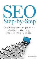 Seo Step-by-step: The Complete Beginner's Guide to Getting Traffic from Google 1497415020 Book Cover