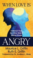 When Love Is Angry: A Memoir From the Other Side of Mental Illness 195481822X Book Cover