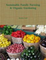 Sustainable Family Farming & Organic Gardening 1304567869 Book Cover