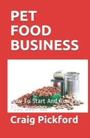 Pet Food Business: How To Start And Run Pet Food Business 1657462269 Book Cover