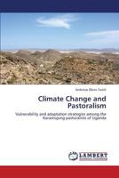 Climate Change and Pastoralism: Vulnerability and adaptation strategies among the Karamojong pastoralists of Uganda 3659359416 Book Cover