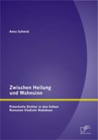 Zwischen Heilung und Wahnsinn: Potentielle Dichter in den fr�hen Romanen Vladimir Nabokovs 3842886179 Book Cover
