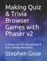 Making Quiz & Trivia Browser Games with Phaser v2: A Starter Kit for Educational & Quiz Gaming Mechanics 1980783551 Book Cover