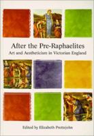 After the Pre-Raphaelites: Art and Aestheticism in Victorian England 0813527511 Book Cover