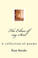 The Echoes of my Soul A collection of poems 1530641918 Book Cover