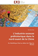 L Industrie Osseuse Pra(c)Historique Dans Le Nord-Ouest de La Chine 3841796729 Book Cover