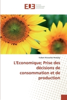 L'Economique; Prise des décisions de consommation et de production 6138440420 Book Cover