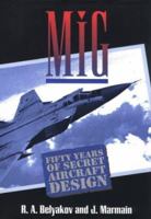 Mig: Fifty Years of Secret Aircraft Design 1557505667 Book Cover