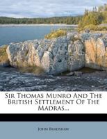 Sir Thomas Munro and the British Settlement of the Madras Presidency 1246561522 Book Cover