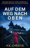 Auf dem Weg nach oben: Ein fesselnder Psychothriller über Geheimnisse und Gefahr (Selena-Bailey-Thrillerreihe) (German Edition) 1953268269 Book Cover