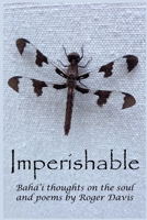 Imperishable: Bah' Thoughts on the Soul, and Poems by Rog 1517654335 Book Cover