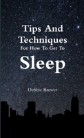 Tips And Techniques For How To Get To Sleep 0244518807 Book Cover