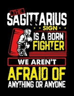 The Sagittarius Sign is a born fighter we aren't afraid of anything or anyone: Unique Coloring Book For Adults Zodiac Signs With Relaxing Designs Stress Relieving Amazing Astrology Art Size 8.5x11 B08LNJCLZ4 Book Cover