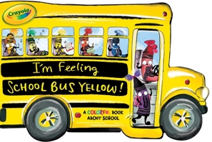 I'm Feeling School Bus Yellow!: A Colorful Book about School 1534464336 Book Cover