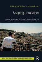 Shaping Jerusalem: Spatial Planning, Politics and the Conflict 1138595101 Book Cover