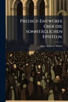 Predigt-entwürfe Über Die Sonntäglichen Episteln: Auch Für Leser Zur Erbauung... 1274213606 Book Cover
