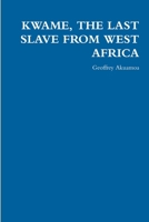Kwame, the Last Slave from West Africa 1291357467 Book Cover