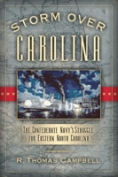 Storm Over Carolina: The Confederate Navy's Struggle Over Eastern North Carolina 1581824866 Book Cover