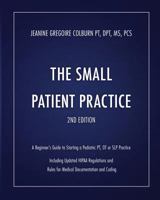 The Small Patient Practice, 2nd Edition: A Beginner's Guide to Starting a Pediatric Pt, OT or SLP Solo Practice 0983503311 Book Cover