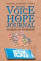 Be The Voice of Hope Journal: Words Of Worship 1512782157 Book Cover