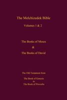 The Melchizedek Bible, Volumes 1& 2 The Books of Moses and David: The Book of Genesis to the Book of Proverbs 1519243634 Book Cover