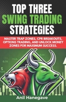 Top Three Swing Trading Strategies: Master Trap Zones, CPR Breakouts, Options Trading, and Unlock Money Zones for Maximum Success. B0F2JHNPW1 Book Cover