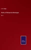 Works Of Michael De Montaigne: Comprising His Essays, Journey Into Italy, And Letters, With Notes From All The Commentators, Biographical And Bibliographical Notices, Etc, Volume 1... 137135569X Book Cover