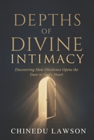Depths of Divine Intimacy: Discovering How Obedience Opens the Door to God’s Heart B0FW3JYDYT Book Cover