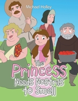 The Princess Needs Nostrils to Smell 1470535378 Book Cover
