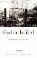 God in the Yard: Spiritual Practice for the Rest of Us 0984553118 Book Cover