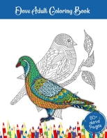 Dove Adult Coloring Book: 52 Doves Birds Illustrations For Adults Who Love Pigeons . Stress Relief Doves Coloring Book For Adults B091F5PYC9 Book Cover