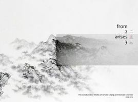 From Two Arises Three: The Collaborative Works of Arnold Chang and Michael Cherney 2009-2014 0615875491 Book Cover
