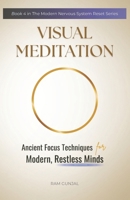 Visual Meditation: Ancient Focus Techniques for Modern, Restless Minds (The Modern Nervous System Reset Series) B0GYG29BFG Book Cover