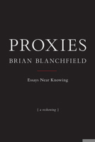 Proxies: Essays Near Knowing 1937658457 Book Cover