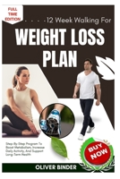 12 Week Walking For Weight Loss Plan: Step-By-Step Program To Boost Metabolism, Increase Daily Activity, And Support Long-Term Health B0FNX8TJVH Book Cover