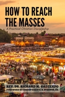 How to Reach the Masses: A Practical Christian Discipleship B084Z5BWF9 Book Cover
