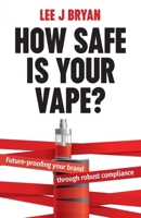 How Safe Is Your Vape?: Future-proofing your brand through robust compliance 1781338248 Book Cover