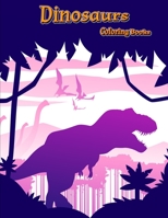 Dinosaurs Coloring Books: Dinosaur Activity Book For Toddlers and Adult Age, Childrens Books Animals For Kids Ages 3 4-8 (Coloring Books For Kids Ages 4-8 Animals) 1713350947 Book Cover