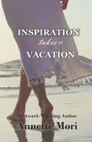 Inspiration Takes a Vacation: An Epic Love Story B08R9XFKG6 Book Cover