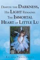 Despite the Darkness, His Light Remains: The Immortal Heart of Little Lu 1098099419 Book Cover