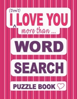 I (Don't) LOVE YOU more than ... Word Search Puzzle Book: 50 Fun Themed Word Find Puzzles based on what we LOVE, for Someone Special B08T726457 Book Cover