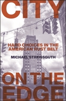City on the Edge: Hard Choices in the American Rust Belt 1438479905 Book Cover