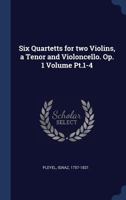 Six Quartetts for Two Violins, a Tenor and Violoncello. Op. 1 Volume Pt.1-4 1014795125 Book Cover