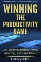 Winning the Productivity Game: 201 Time-Saving Solutions to Work Smarter, Faster and Easier 097990711X Book Cover