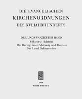 Die Evangelischen Kirchenordnungen Des XVI. Jahrhunderts: Dreiundzwanzigster Band: Schleswig-Holstein. Die Herzogtumer Schleswig Und Holstein. Das Lan 3161559142 Book Cover