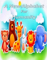 A New Alphabet For Humanity: Alphabet for humanity children's book , Alphabet and animals handwirting , easy peasy alphabet , Coloring and Tracing Book for kids , ABCs of kindness , books of kindness  B08RH2C68K Book Cover