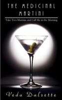 The Medicinal Martini: Take Two Martinis and Call Me in the Morning 1540712923 Book Cover